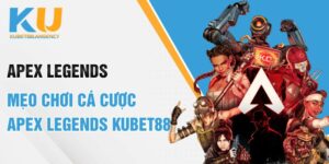 Apex Legends - Mẹo Chơi Cá Cược Apex Legends Kubet88
