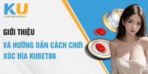 Giới Thiệu Và Hướng Dẫn Cách Chơi Xóc đĩa Kubet88